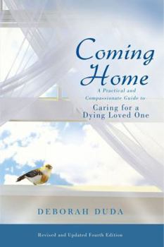 Paperback Coming Home: A Practical and Compassionate Guide to Caring for a Dying Loved One Book