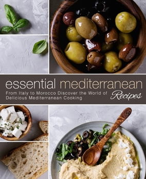 Paperback Essential Mediterranean Recipes: From Italy to Morocco Discover the World of Delicious Mediterranean Cooking (2nd Edition) Book