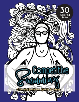 Paperback Competitive Swimming Coloring Book For Adults & Teens: Motivational Color In Pages Of Quotes For Swimmers and Athletes Book