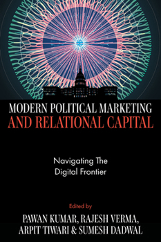 Hardcover Modern Political Marketing and Relational Capital: Navigating the Digital Frontier Book