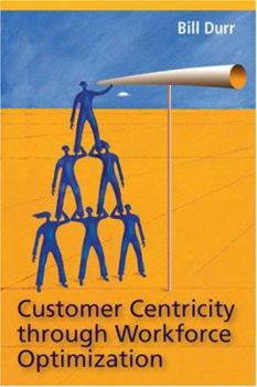 Paperback Customer Centricity Through Workforce Optimization Book