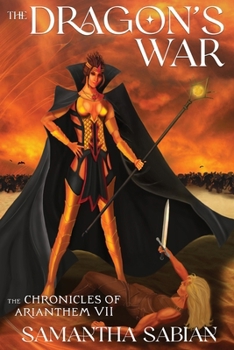 The Dragon's War: The Chronicles of Arianthem VII - Book #7 of the Chronicles of Arianthem