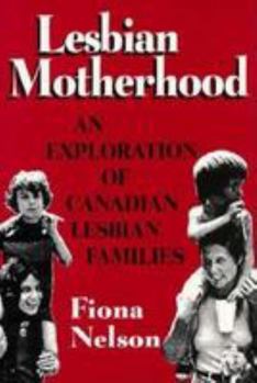 Paperback Lesbian Motherhood: An Exploration of Canadian Lesbian Families Book
