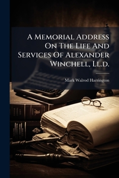 Paperback A Memorial Address On The Life And Services Of Alexander Winchell, Ll.d.: Professor Of Geology And Paleontology Book