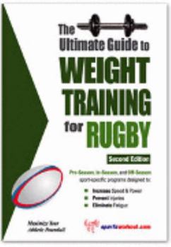 Paperback The Ultimate Guide to Weight Training for Rugby (The Ultimate Guide to Weight Training for Sports, 20) (The Ultimate Guide to Weight Training for Sports, ... Guide to Weight Training for Sports, 20) Book