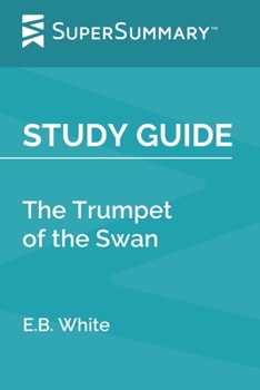 Paperback Study Guide: The Trumpet of the Swan by E.B. White (SuperSummary) Book