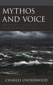 Paperback Mythos and Voice: Displacement, Learning, and Agency in Odysseus' World Book