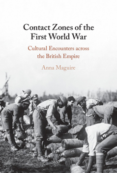 Hardcover Contact Zones of the First World War: Cultural Encounters Across the British Empire Book