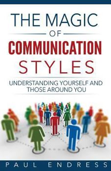 Paperback The Magic of Communication Styles: Understanding Yourself And Those Around You Book