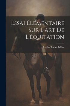 Paperback Essai Élémentaire Sur L'art De L'équitation [French] Book