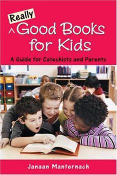 Paperback Really Good Books for Kids: A Guide for Catechists and Parents Book