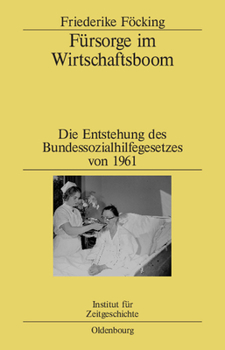 Hardcover Fürsorge Im Wirtschaftsboom: Die Entstehung Des Bundessozialhilfegesetzes Von 1961 [German] Book