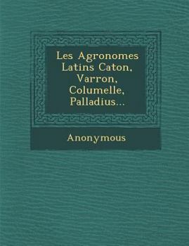 Paperback Les Agronomes Latins Caton, Varron, Columelle, Palladius... [French] Book