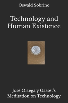 Paperback Technology and Human Existence: José Ortega y Gasset's Meditation on Technology Book