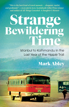 Paperback Strange Bewildering Time: Istanbul to Kathmandu in the Last Year of the Hippie Trail Book