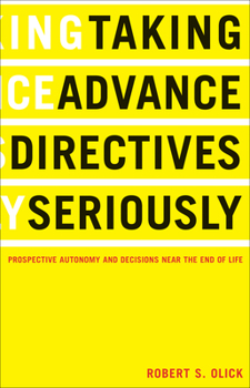 Paperback Taking Advance Directives Seriously: Prospective Autonomy and Decisions Near the End of Life Book