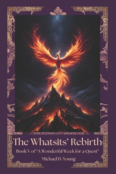 Paperback The Whatsit's Rebirth: Book V of "A Wonderful Week for a Quest" Book