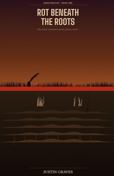 Paperback Rot Beneath the Roots: Digesting Evil Series Book 1 Book