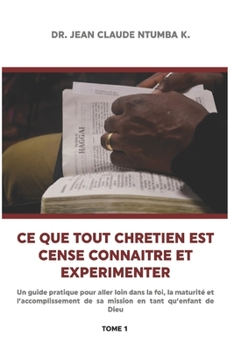 Paperback Ce Que Tout Chretien Est Cense Connaitre Et Experimenter 1 [French] Book