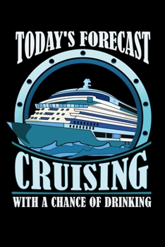 Today's Forecast Cruising With A Chance Of Drinking: Today's Forecast: Cruising With a Chance of Drinking Blank Composition Notebook for Journaling & Writing (120 Lined Pages, 6" x 9")