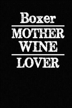 Paperback Boxer Mother Wine Lover: Blank Lined Journal for Dog Lovers, Dog Mom, Dog Dad and Pet Owners Book