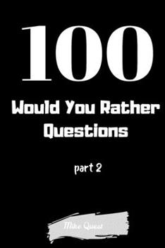 Paperback 100 Would You Rather Questions Part 2: Funny Challenging and Silly Questions for Long Car Rides ( Travel Games For Entire Family. Perfect Joke Books & Book