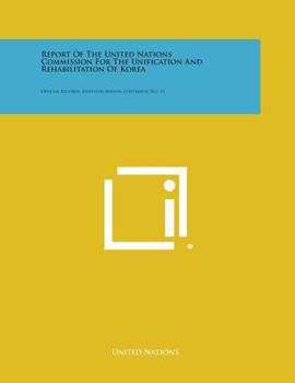 Paperback Report of the United Nations Commission for the Unification and Rehabilitation of Korea: Official Records, Eleventh Session, Supplement No. 13 Book