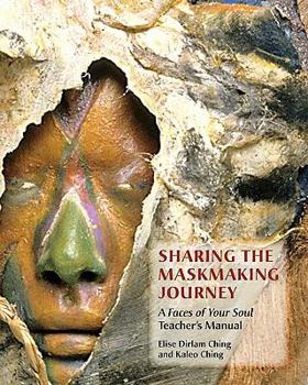 Paperback Sharing the Maskmaking Journey: A Faces of Your Soul Teacher's Manual Book