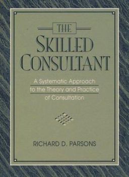 Hardcover The Skilled Consultant: A Systematic Approach to the Theory and Practice of Consultation Book
