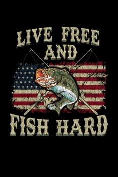 Paperback Live Free and Fish Hard: Awesome Patriotic Fishing Blank Composition Notebook for Journaling & Writing (120 Lined Pages, 6" x 9") Book