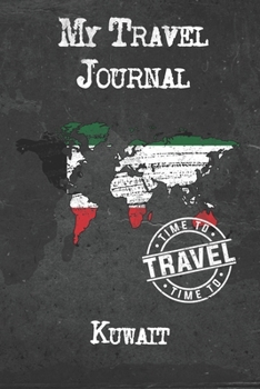 My Travel Journal Kuwait: 6x9 Travel Notebook or Diary with prompts, Checklists and Bucketlists perfect gift for your Trip to Kuwait for every Traveler