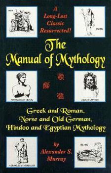 Paperback The Manual of Mythology: Greek and Roman, Norse and Old German, Hindoo and Egyptian Mythology Book