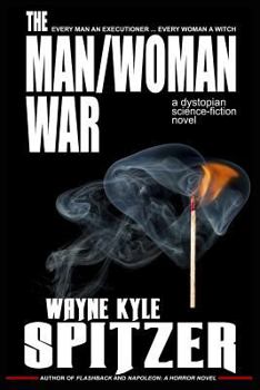 Paperback The Man/Woman War - A Dystopian Science-Fiction Novel: Every Man an Executioner ... Every Woman a Witch Book