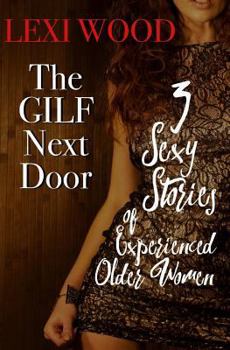 Paperback The GILF Next Door: 3 Sexy Stories of Experienced Older Women Book