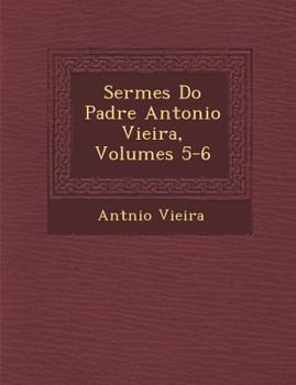 Paperback Serm Es Do Padre Antonio Vieira, Volumes 5-6 [Portuguese] Book