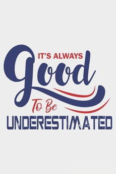 It's Always Good To Be Underestimated: Lined Notebook / Journal Gift For Donald Trump Supporter, Trump 2020, 130 Pages 6*9, Soft Cover Matte Finish