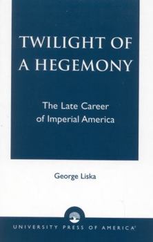 Paperback Twilight of a Hegemony: The Late Career of Imperial America Book