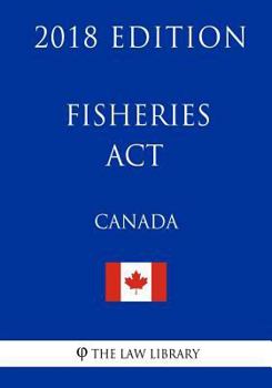 Paperback Fisheries Act (Canada) - 2018 Edition Book