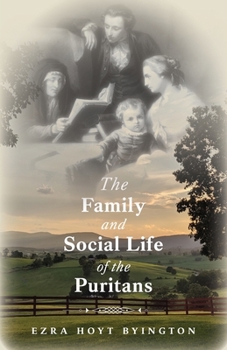 Paperback The Family and Social Life of the Puritans Book