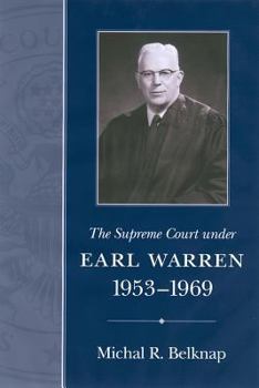 The Supreme Court Under Earl Warren, 1953-1969 (Chief Justiceships of the Supreme Court) - Book  of the Chief Justiceships of the United States Supreme Court