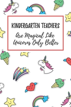 Paperback Kindergarten Teachers Are Magical Like Unicorns Only Better: 6x9" Dot Bullet Notebook/Journal Funny Gift Idea For Kindergarten Teachers, Preschool Book