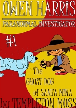 Paperback Owen Harris: Paranormal Investigator #1, The Ghost Dog of Santa Mina Book