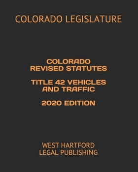 Paperback Colorado Revised Statutes Title 42 Vehicles and Traffic 2020 Edition: West Hartford Legal Publishing Book