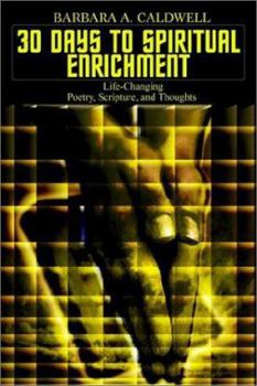 Paperback 30 Days to Spiritual Enrichment: Life-Changing Poetry, Scripture, and Thoughts Book