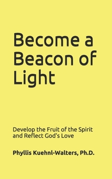 Paperback Become a Beacon of Light: Develop the Fruit of the Spirit and Reflect God's Love Book