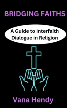 Paperback Bridging Faiths: A Guide to Interfaith Dialogue in Religion Book