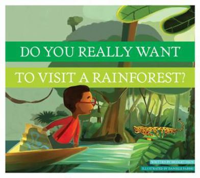 Do You Really Want to Visit a Rainforest? (Do You Really Want to Visit…?) - Book  of the Do you really want to visit Earth's biomes?