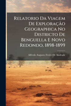 Paperback Relatorio Da Viagem De Exploração Geographica No Districto De Benguella E Novo Redondo, 1898-1899 [Portuguese] Book