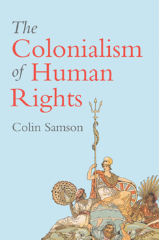 Hardcover The Colonialism of Human Rights: Ongoing Hypocrisies of Western Liberalism Book