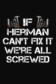 Paperback If Herman Can't Fix It We're All Screwed: Personalized Handyman Notebook - Gift Journal Book